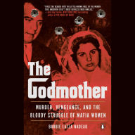 The Godmother: Murder, Vengeance, and the Bloody Struggle of Mafia Women