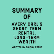 Summary of Avery Carl's Short-Term Rental, Long-Term Wealth