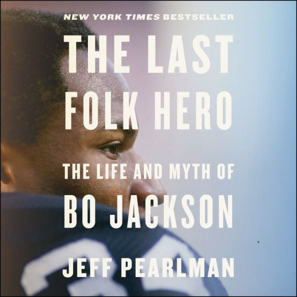 The Last Folk Hero: The Life and Myth of Bo Jackson