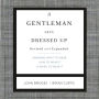 A Gentleman Gets Dressed Up Revised and Expanded: What to Wear, When to Wear It, How to Wear It