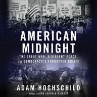 American Midnight: The Great War, a Violent Peace, and Democracy's Forgotten Crisis