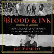 Blood & Ink: The Scandalous Jazz Age Double Murder That Hooked America on True Crime