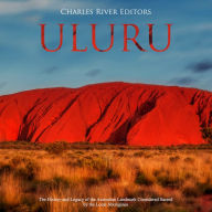 Uluru: The History and Legacy of the Australian Landmark Considered Sacred by the Local Aborigines