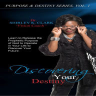 Discovering Your Destiny: Learn to release the prophetic purpose of God to operate in your life