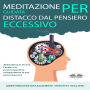 Meditazione guidata per distacco dal pensiero eccessivo: Abbandona lo stress, l`ansia e la preoccupazione riacquistando la tua pace interiore