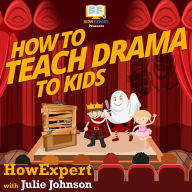 How To Teach Drama To Kids