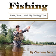Fishing: Bass, Trout, and Fly Fishing Tips