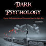 Dark Psychology: Playing the Manipulation and Persuasion Game the Right Way