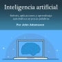 Inteligencia artificial: Robots, aplicaciones y aprendizaje automático en pocas palabras