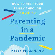 Parenting in a Pandemic: How to help your family through COVID-19
