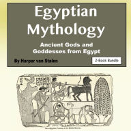 Egyptian Mythology: Ancient Gods and Goddesses from Egypt