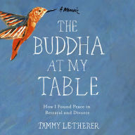 The Buddha at My Table: How I Found Peace in Betrayal and Divorce