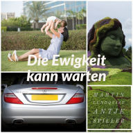 Die Ewigkeit kann warten