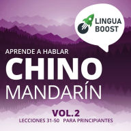 Aprende a hablar chino mandarín Vol. 2: Lecciones 31-50. Para principiantes.