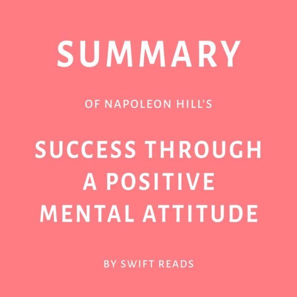 Summary of Napoleon Hill's Success Through a Positive Mental Attitude