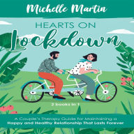Hearts on Lockdown: 2 Books in 1: A Couple's Therapy Guide for Maintaining a Happy and Healthy Relationship That Lasts Forever