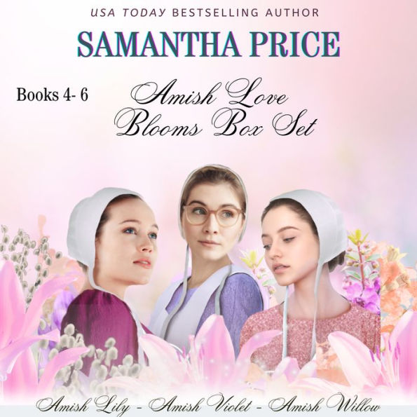 Amish Love Blooms Books 4 - 6 Box Set: Amish Lily; Amish Violet; Amish Willow