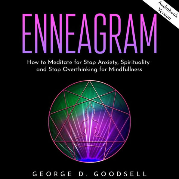 Enneagram: How to Meditate for Stop Anxiety, Spirituality and Stop Overthinking for Mindfullness