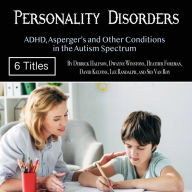 Personality Disorders: ADHD, Asperger's and Other Conditions in the Autism Spectrum