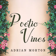 Poetic Vines: Poems for pleasure and contemplation