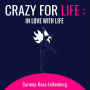 Crazy for Life: in Love with Life