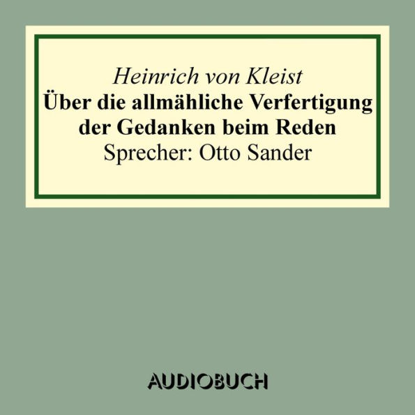 Über die allmähliche Verfertigung der Gedanken beim Reden. An R[ühle] v[on] L[ilienstern]