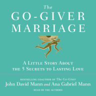 The Go-Giver Marriage: A Little Story About the Five Secrets to Lasting Love