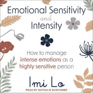 Emotional Sensitivity and Intensity: How to Manage Intense Emotions as a Highly Sensitive Person