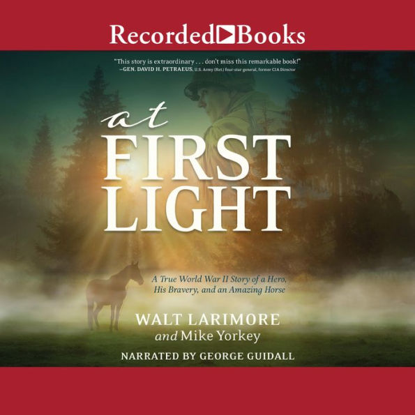 At First Light: A True World War II Story of a Hero, His Bravery, and an Amazing Horse