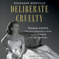 Deliberate Cruelty: Truman Capote, the Millionaire's Wife, and the Murder of the Century