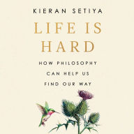 Life Is Hard: How Philosophy Can Help Us Find Our Way