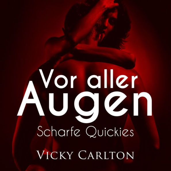 Vor aller Augen. Scharfe Quickies: Erotik-Hörbuch