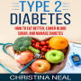 Type 2 Diabetes: How to Eat Better, Lower Blood Sugar, and Manage Diabetes