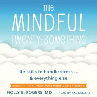 The Mindful Twenty-Something: Life Skills to Handle Stress... and Everything Else