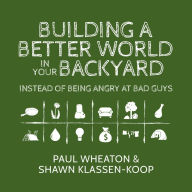 Building a Better World in Your Backyard: Instead of Being Angry at Bad Guys