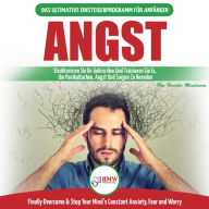 Angst: Leitfaden Zur Neuverdrahtung Ihrer Ängstlichen Gehirn- Und Panikattacke-störungen - Tägliche Strategien, Um Ihre Ständigen Ängste Und Sorgen Zu Stoppen (Bücher In Deutsch/Anxiety German Book)