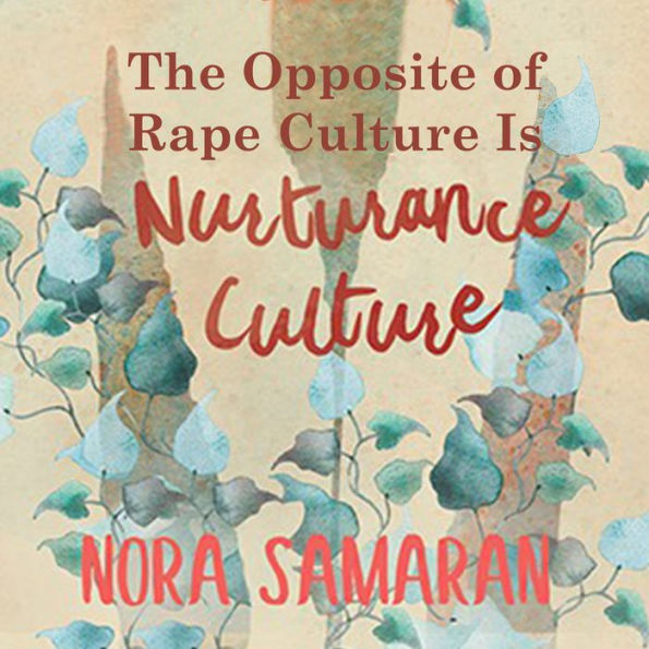 The Opposite of Rape Culture is Nurturance Culture