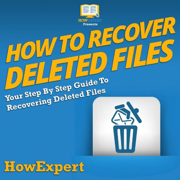 How To Recover Deleted Files: Your Step By Step Guide To Recovering Deleted Files