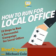 How To Run For Local Office: 10 Steps To Run a Successful Campaign For Local Office