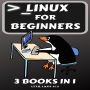 Linux for Beginners: 3 BOOKS IN 1