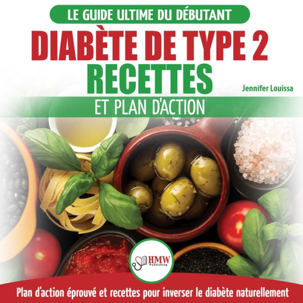 Diabète De Type 2: Livre De Recettes Et Plan D'action: Régime Pour Diabétique Et Prédiabétique Débutant + Recettes Naturelles Pour Guérir Et Inverser Le Diabète (Type 2 Diabetes French Book)