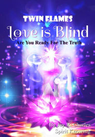 Twin Flames Love is Blind: Are You Ready For The Truth?