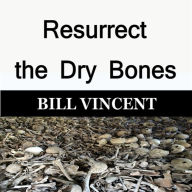 Resurrect the Dry Bones