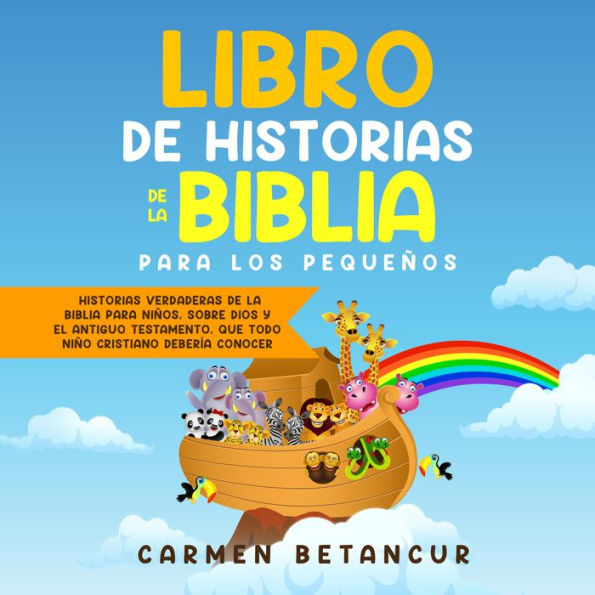 LIBRO DE HISTORIAS DE LA BIBLIA PARA LOS PEQUEÑOS: Historias verdaderas de la biblia para niños, sobre Dios y el Antiguo Testamento, que todo niño cristiano debería conocer