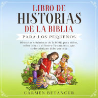 LIBRO DE HISTORIAS DE LA BIBLIA PARA LOS PEQUEÑOS: Historias verdaderas de la biblia para niños, sobre Jesús y el Nuevo Testamento, que todo cristiano debe conocer