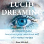 Lucid Dreaming: A Complete Guide to Explore Your Own Inner Self with Mental Models