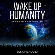 WAKE UP HUMANITY: Poems About You and Me