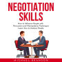 NEGOTIATION SKILLS: How to Influence People with Persuasion and Manipulation Techniques Learn how to Analyze People