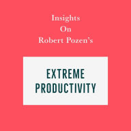 Insights on Robert Pozen's Extreme Productivity