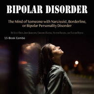 Bipolar Disorder: The Mind of Someone with Narcissist, Borderline, or Bipolar Personality Disorder